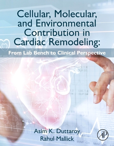 Бумажная книга «Cellular, Molecular, and Environmental Contribution in Cardiac Remodeling: From Lab Bench to Clinical Perspective», авторов Асим К. Дуттарой, Рахул Маллик - фото №1