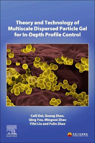 [object Object] «Theory and Technology of Multiscale Dispersed Particle Gel for In-Depth Profile Control», авторов Кайли Дай, Фулин Чжао, Гуан Чжао, Мингвей Чжао, Цин Ю, Ифэй Лю - фото №1