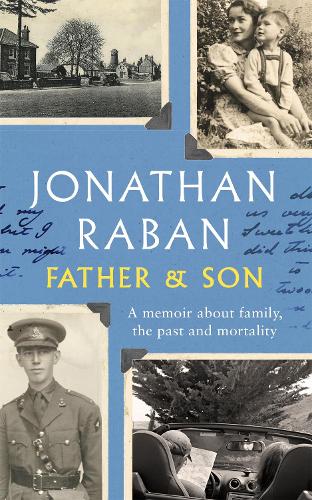 Бумажная книга «Father and Son: A memoir about family, the past and mortality», автор Джонатан Рабан - фото №1