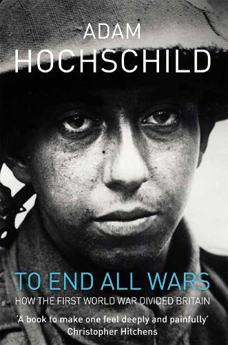 Паперова книга «To End All Wars: How the First World War Divided Britain», автор Адам Хохшильд - фото №1