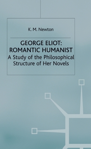 Бумажная книга «George Eliot: Romantic Humanist: A Study of the Philosophical Structure of her Novels», автор К. М. Ньютон - фото №1