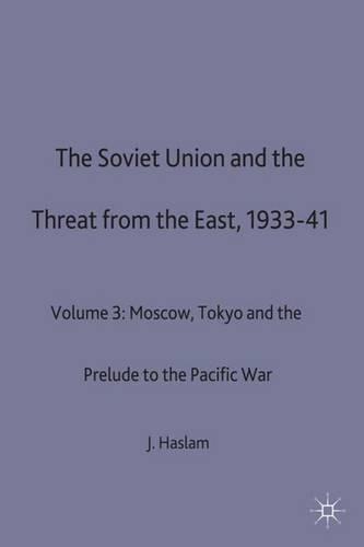 Бумажная книга «The Soviet Union and the Threat from the East, 1933-41: Volume 3: Moscow, Tokyo and the Prelude to the Pacific War», автор Джонатан Хаслам - фото №1