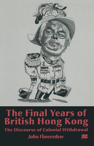 Бумажная книга «The Final Years of British Hong Kong: The Discourse of Colonial Withdrawal», автор Дж. Флауэрдью - фото №1