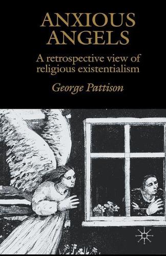 Бумажная книга «Anxious Angels: A Retrospective View of Religious Existentialism», автор Г. Паттисон - фото №1