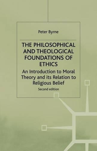 Паперова книга «The Philosophical and Theological Foundations of Ethics: An Introduction to Moral Theory and its Relation to Religious Belief», автор Пітер Бірн - фото №1
