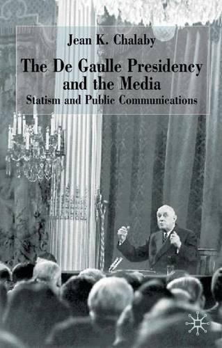 Бумажная книга «The de Gaulle Presidency and the Media: Statism and Public Communications», автор Дж. Чалаби - фото №1