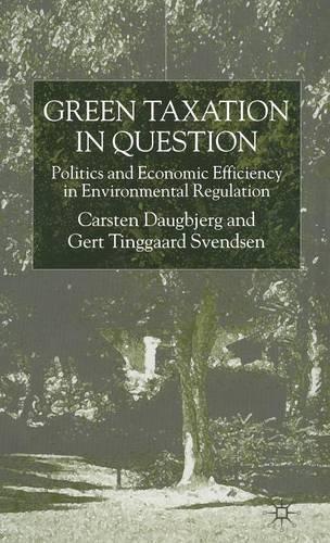 Бумажная книга «Green Taxation in Question: Politics and Economic Efficiency in Environmental Regulation», авторов К. Даугбьерг, Г. Свендсен - фото №1