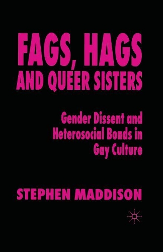 Бумажная книга «Fags, Hags and Queer Sisters: Gender Dissent and Heterosocial Bonding in Gay Culture», автор С. Мэддисон - фото №1