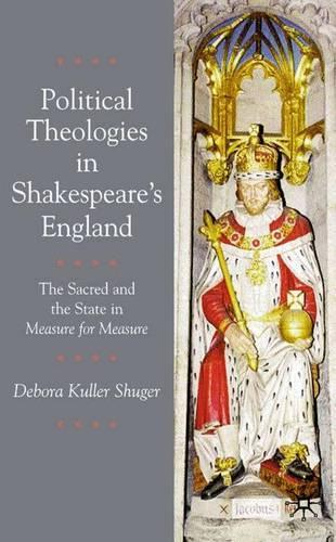 Паперова книга «Political Theologies in Shakespeare's England: The Sacred and the State in Measure for Measure», автор Дебора Шугер - фото №1