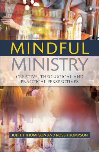 Паперова книга «Mindful Ministry: Creative, Theological and Practical Perspectives», авторів Джудіт Томпсон, Росс Томпсон - фото №1