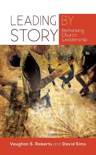 Бумажная книга «Leading by Story: Rethinking Church Leadership», автор Дэвид Симс - фото №1