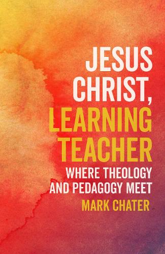 Паперова книга «Jesus Christ, Learning Teacher: Where Theology and Pedagogy Meet», автор Марк Чатер - фото №1