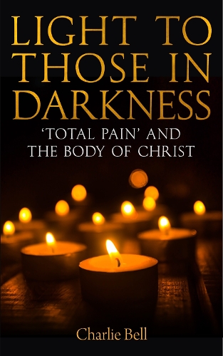 Бумажная книга «Light to those in Darkness: ‘Total Pain’ and the Body of Christ», автор Чарли Белл - фото №1