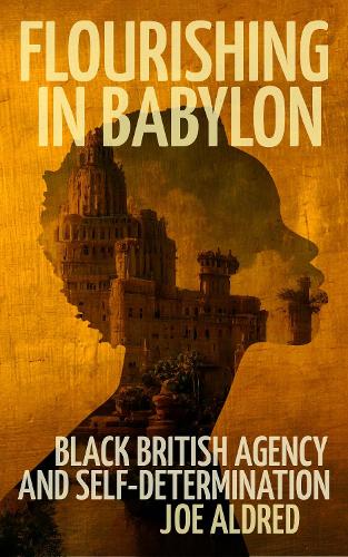 Бумажная книга «Flourishing in Babylon: Black British Agency and Self-Determination», автор Джо Олдред - фото №1
