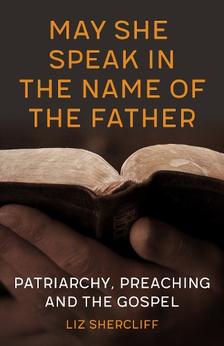 Бумажная книга «May She Speak in the Name of the Father: Patriarchy, Preaching and the Gospel», автор Лиз Шерклифф - фото №1
