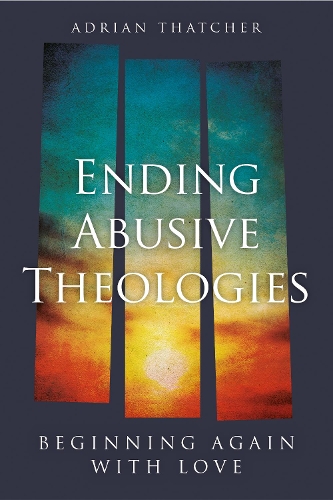 Paper book «Ending Abusive Theologies: Beginning Again with Love», author Adrian Thatcher - фото №1