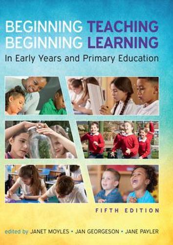 Бумажная книга «Beginning Teaching, Beginning Learning: In Early Years and Primary Education», авторов Ян Джорджсон, Джейн Пейлер, Джанет Мойлс - фото №1