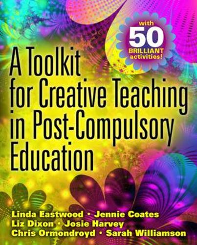 Бумажная книга «A Toolkit for Creative Teaching in Post-Compulsory Education», авторов Крис Ормондройд, Дженни Коутс, Джози Харви, Линда Иствуд, Лиз Диксон, Сара Уильямсон - фото №1