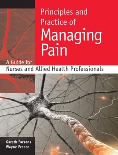 Бумажная книга «Principles and Practice of Managing Pain: A Guide for Nurses and Allied Health Professionals», авторов Гарет Парсонс, Уэйн Прис - фото №1