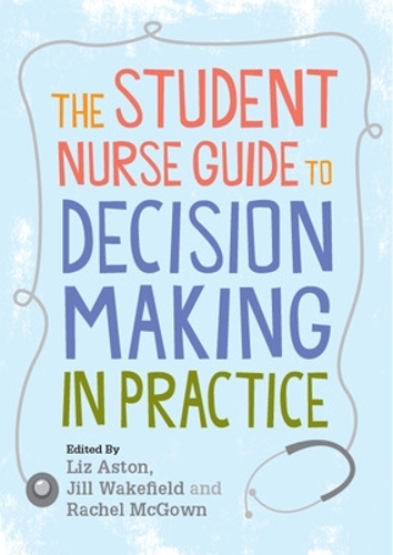 Бумажная книга «The Student Nurse Guide to Decision Making in Practice», авторов Джил Уэйкфилд, Лиз Астон, Рэйчел МакГаун - фото №1