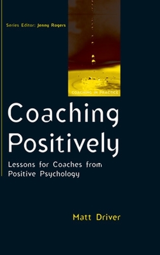 Бумажная книга «Coaching Positively: Lessons for Coaches from Positive Psychology», автор Мэтт Драйвер - фото №1