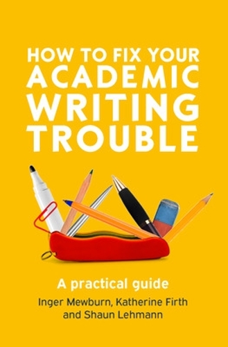 Бумажная книга «How to Fix Your Academic Writing Trouble: A Practical Guide», авторов Ингер Мьюберн, Кэтрин Ферт, Шон Леманн - фото №1