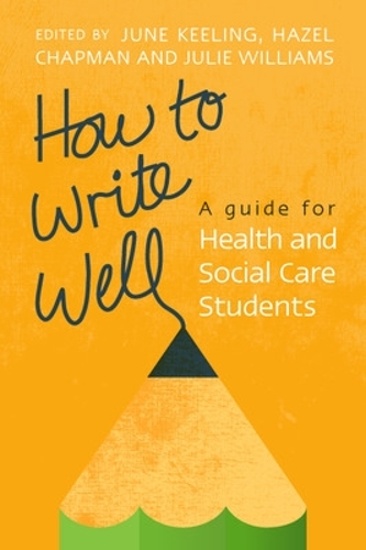 Бумажная книга «How to Write Well: A Guide for Health and Social Care Students», авторов Хейзел Чепмен, Джули Уильямс, Джун Килинг - фото №1