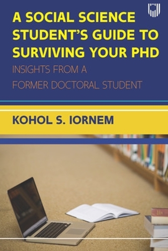 Бумажная книга «A Social Science Student's Guide to Surviving your PhD», автор Кохол Шадрах Иорнем - фото №1