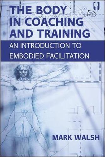 Бумажная книга «The Body in Coaching and Training: An Introduction to Embodied Facilitation», автор Марк Уолш - фото №1