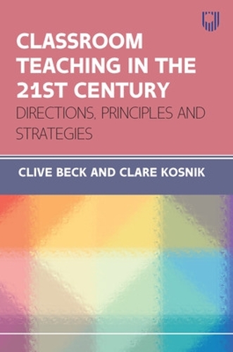 Бумажная книга «Classroom Teaching in the 21st Century: Directions, Principles and Strategies», авторов Клэр Косник, Клайв Бек - фото №1