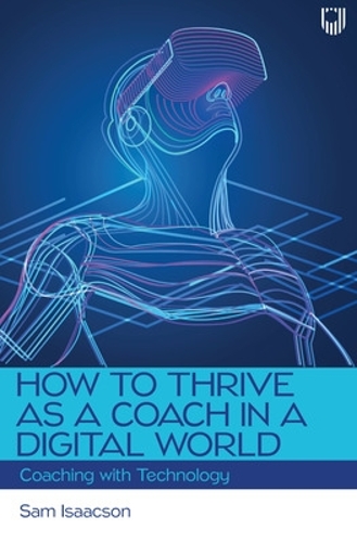 Бумажная книга «How to Thrive as a Coach in a Digital World: Coaching with Technology», автор Сэм Айзексон - фото №1