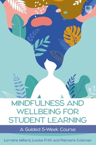 Паперова книга «Mindfulness and Wellbeing for Student Learning: A Guided 5-Week Course», авторів Лоррейн Міллард, Луїза Фріт - фото №1