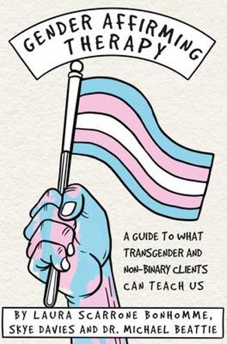 Бумажная книга «Gender Affirming Therapy: A Guide to What Transgender and Non-Binary Clients Can Teach Us», автор Майкл Битти - фото №1