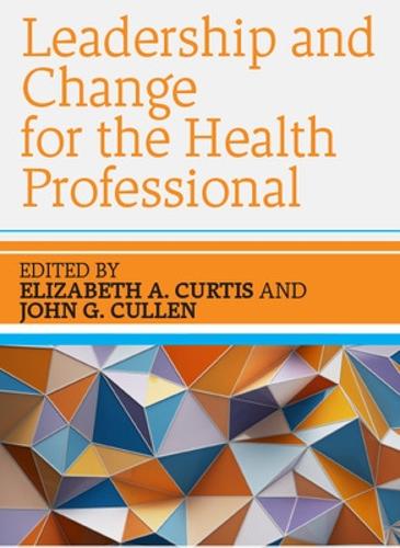 Бумажная книга «Leadership and Change for the Health Professional», авторов Элизабет А. Кертис, Джон Каллен - фото №1