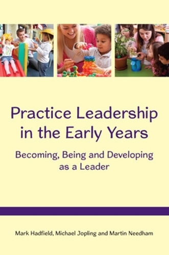 Бумажная книга «Practice Leadership in the Early Years: Becoming, Being and Developing as a Leader», авторов Марк Хэдфилд, Мартин Нидхэм, Майкл Джоплинг - фото №1