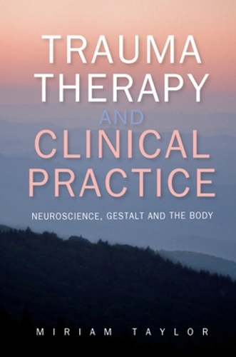 Бумажная книга «Trauma Therapy and Clinical Practice: Neuroscience, Gestalt and the Body», автор Мириам Тейлор - фото №1