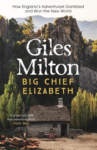 Бумажная книга «Big Chief Elizabeth: How England's Adventurers Gambled and Won the New World», автор Джайлс Милтон - фото №1