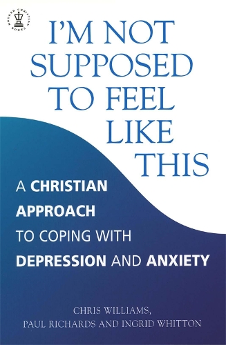 Бумажная книга «I'm Not Supposed to Feel Like This: A Christian approach to depression and anxiety», авторов Крис Уильямс, Ингрид Уиттон, Пол Ричардс - фото №1