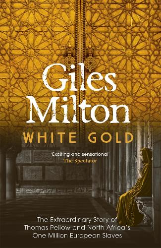 Бумажная книга «White Gold: The Extraordinary Story of Thomas Pellow and North Africa's One Million European Slaves», автор Джайлс Милтон - фото №1