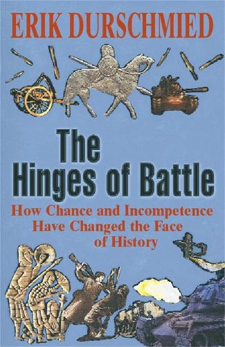 Бумажная книга «The Hinges of Battle: How Chance and Incompetence Have Changed the Face of History», автор Эрик Дуршмид - фото №1