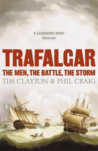 Паперова книга «Trafalgar: The men, the battle, the storm», авторів Філ Крейг, Тім Клейтон - фото №1