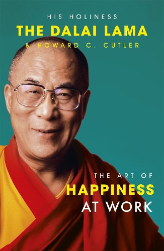 Бумажная книга «The Art Of Happiness At Work», авторов Далай-лама XIV, Говард К. Катлер, Говард Катлер - фото №1