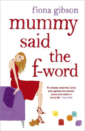 Бумажная книга «Mummy Said the F-Word: For fans of MOTHERLAND and Alexandra Potter», автор Фиона Гибсон - фото №1