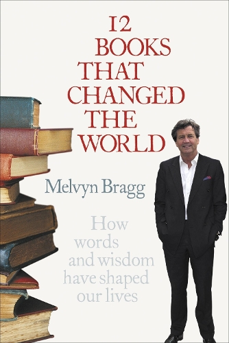 Бумажная книга «12 Books That Changed The World: How words and wisdom have shaped our lives», автор Мелвин Брэгг - фото №1