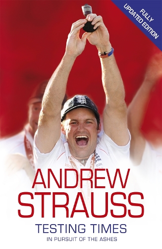 Бумажная книга «Andrew Strauss: Testing Times - In Pursuit of the Ashes: A Story of Endurance», автор Эндрю Штраус - фото №1