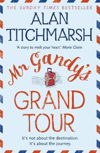 Бумажная книга «Mr Gandy's Grand Tour: The uplifting, enchanting novel by bestselling author and national treasure Alan Titchmarsh», автор Алан Титчмарш - фото №1