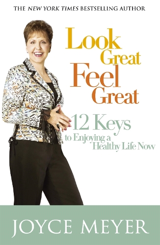 Бумажная книга «Look Great, Feel Great: 12 keys to enjoying a healthy life now», автор Джойс Майер - фото №1