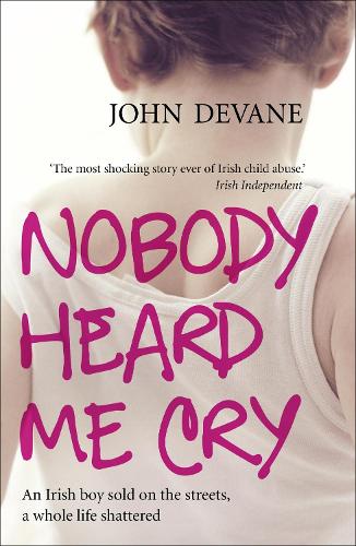 Бумажная книга «Nobody Heard Me Cry: An Irish boy sold on the streets, a whole life shattered», автор Джон Девейн - фото №1