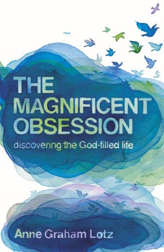 Паперова книга «The Magnificent Obsession: Discovering the God-filled Life», автор Енн Грем Лотц - фото №1