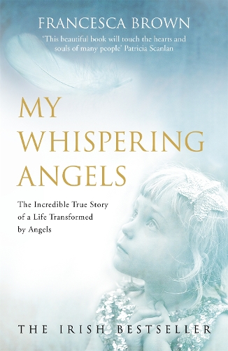 Паперова книга «My Whispering Angels: The incredible true story of a life transformed by Angels», авторів Франческа Браун, Ніл Бурк - фото №1